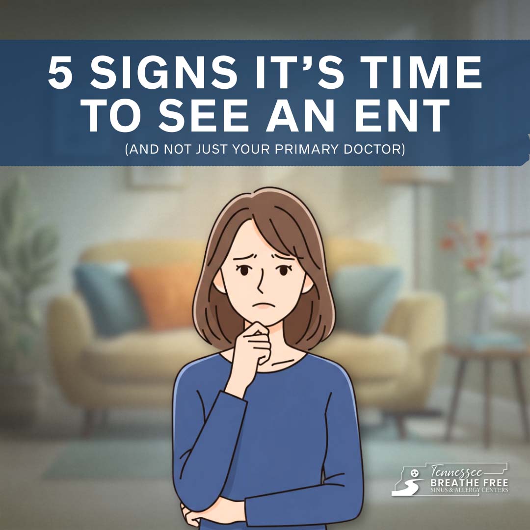 5 Signs It’s Time to See an ENT (and Not Just Your Primary Doctor)