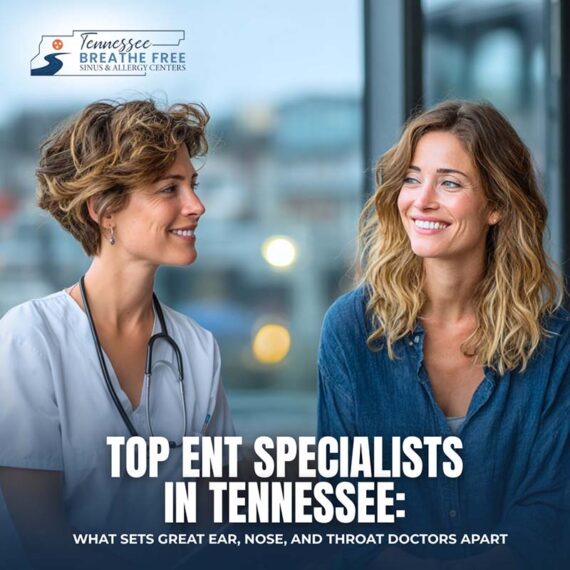 Top ENT Specialists in Tennessee: What Sets Great Ear, Nose, and Throat Doctors Apart