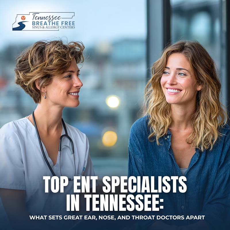 Top ENT Specialists in Tennessee: What Sets Great Ear, Nose, and Throat Doctors Apart